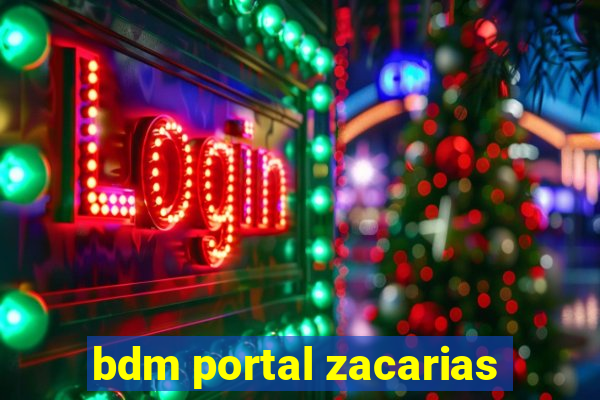 bdm portal zacarias